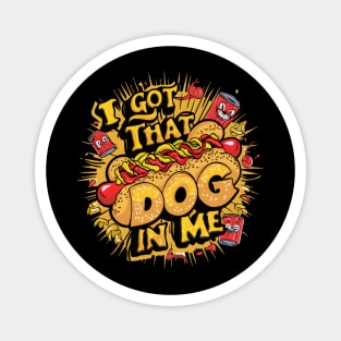 I Got That Dog In Me Funny Hotdog Magnet